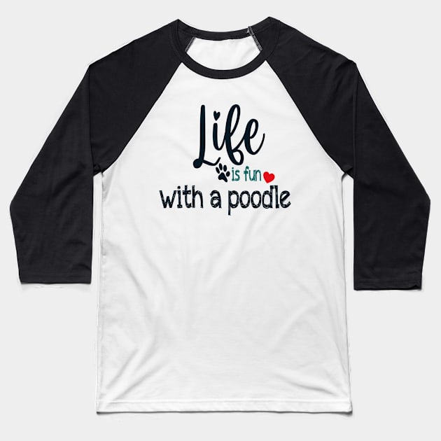 la vie est plus amusante avec un caniche Baseball T-Shirt by tiskatine